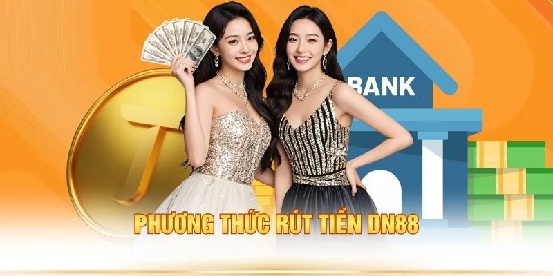 Phương thức rút tiền DN88 rút tiền DN88